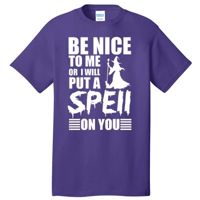 Be Nice To Me Or I Will Put A Spell On You Tall T-Shirt