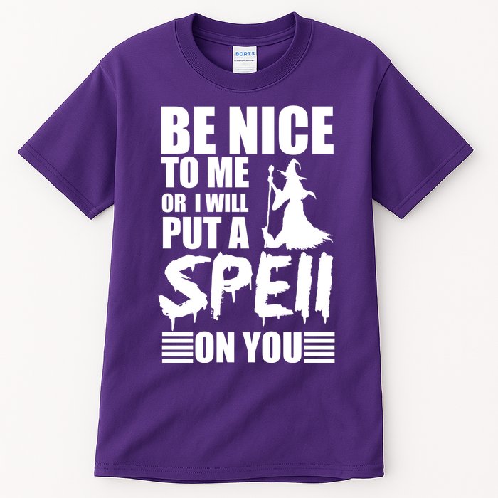 Be Nice To Me Or I Will Put A Spell On You Tall T-Shirt