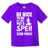 Be Nice To Me Or I Will Put A Spell On You Toddler T-Shirt