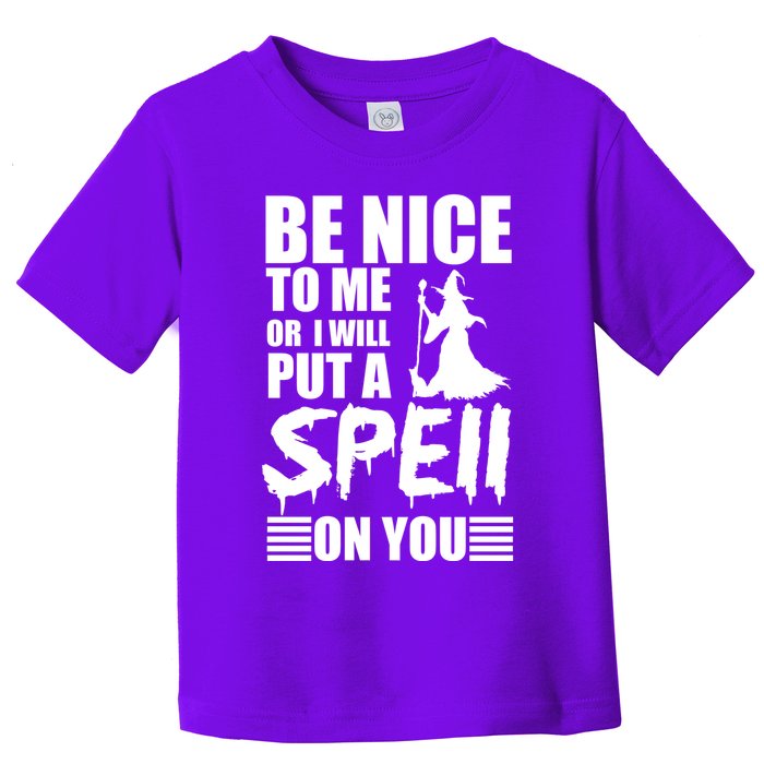 Be Nice To Me Or I Will Put A Spell On You Toddler T-Shirt