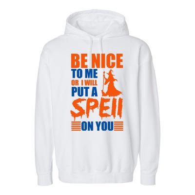 Be Nice To Me Or I Will Put A Spell On You Garment-Dyed Fleece Hoodie