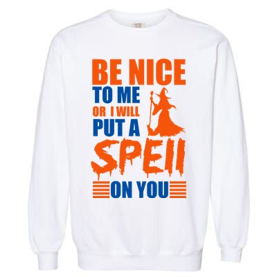 Be Nice To Me Or I Will Put A Spell On You Garment-Dyed Sweatshirt