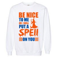 Be Nice To Me Or I Will Put A Spell On You Garment-Dyed Sweatshirt