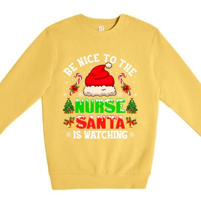 Be Nice To The Nurse Santa Is Watching Christmas Nursing Gift Premium Crewneck Sweatshirt