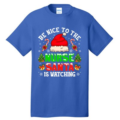 Be Nice To The Nurse Santa Is Watching Christmas Nursing Gift Tall T-Shirt