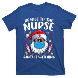 Be Nice To The Nurse Santa Is Watching Nursing Christmas Gift T-Shirt