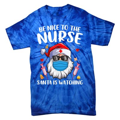 Be Nice To The Nurse Santa Is Watching Nursing Christmas Gift Tie-Dye T-Shirt