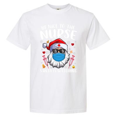 Be Nice To The Nurse Santa Is Watching Nursing Christmas Gift Garment-Dyed Heavyweight T-Shirt