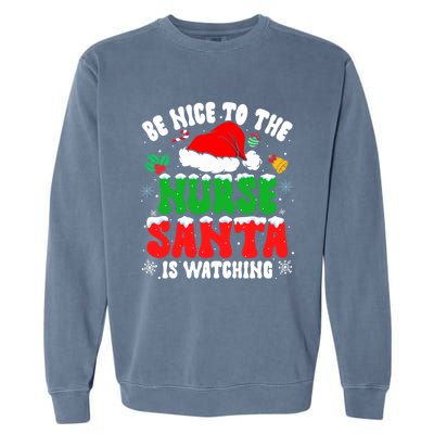 Be Nice To The Nurse Santa Is Watching Nursing Christmas Gift Garment-Dyed Sweatshirt