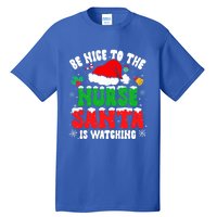 Be Nice To The Nurse Santa Is Watching Nursing Christmas Gift Tall T-Shirt