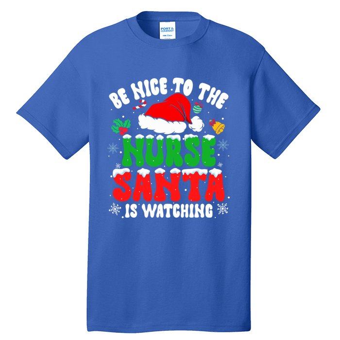 Be Nice To The Nurse Santa Is Watching Nursing Christmas Gift Tall T-Shirt