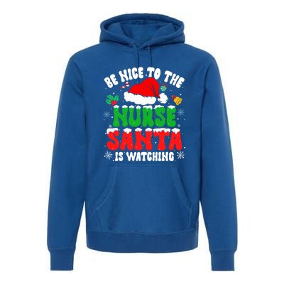 Be Nice To The Nurse Santa Is Watching Nursing Christmas Gift Premium Hoodie