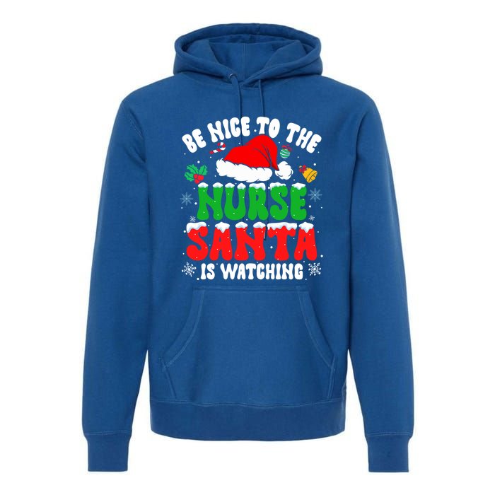 Be Nice To The Nurse Santa Is Watching Nursing Christmas Gift Premium Hoodie