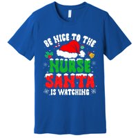 Be Nice To The Nurse Santa Is Watching Nursing Christmas Gift Premium T-Shirt