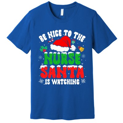 Be Nice To The Nurse Santa Is Watching Nursing Christmas Gift Premium T-Shirt