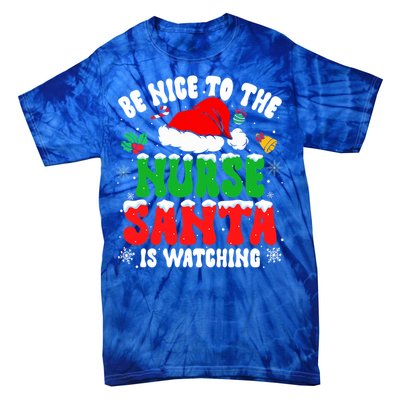 Be Nice To The Nurse Santa Is Watching Nursing Christmas Gift Tie-Dye T-Shirt