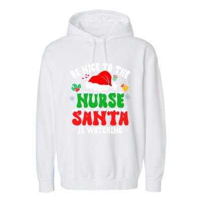 Be Nice To The Nurse Santa Is Watching Nursing Christmas Gift Garment-Dyed Fleece Hoodie