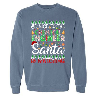 Be Nice To The Chemical Engineer Santa Is Watching Christmas Great Gift Garment-Dyed Sweatshirt