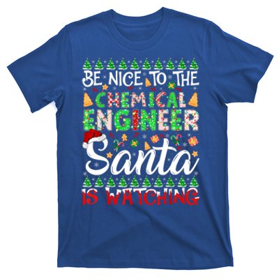 Be Nice To The Chemical Engineer Santa Is Watching Christmas Great Gift T-Shirt