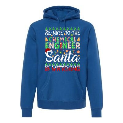 Be Nice To The Chemical Engineer Santa Is Watching Christmas Great Gift Premium Hoodie