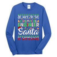 Be Nice To The Chemical Engineer Santa Is Watching Christmas Great Gift Tall Long Sleeve T-Shirt