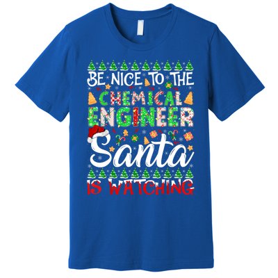 Be Nice To The Chemical Engineer Santa Is Watching Christmas Great Gift Premium T-Shirt