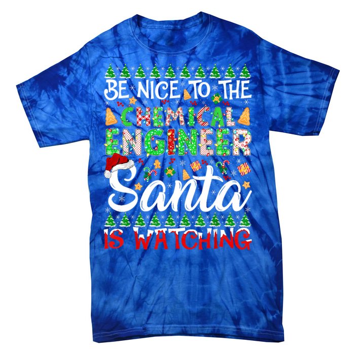 Be Nice To The Chemical Engineer Santa Is Watching Christmas Great Gift Tie-Dye T-Shirt