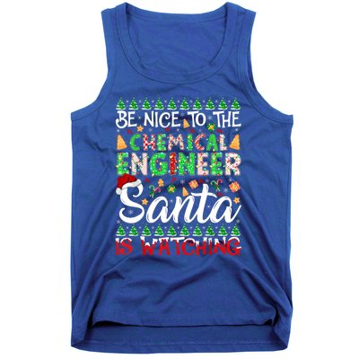 Be Nice To The Chemical Engineer Santa Is Watching Christmas Great Gift Tank Top