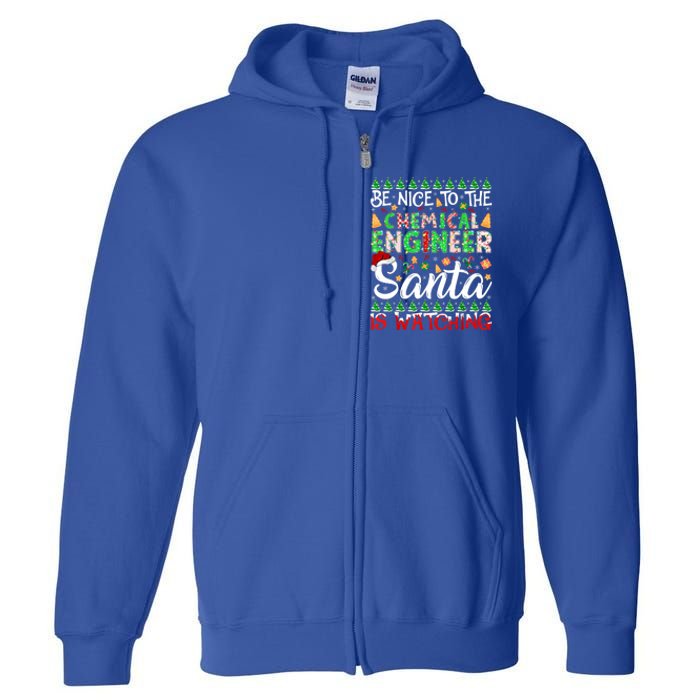 Be Nice To The Chemical Engineer Santa Is Watching Christmas Great Gift Full Zip Hoodie