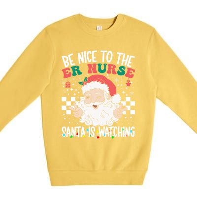 Be Nice To The Er Nurse Santa Is Watching Christmas Nursing Gift Premium Crewneck Sweatshirt