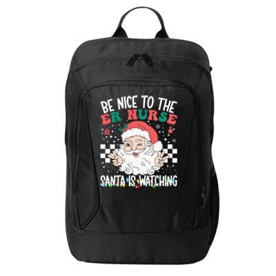 Be Nice To The Er Nurse Santa Is Watching Christmas Nursing Gift City Backpack