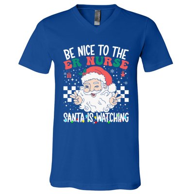 Be Nice To The Er Nurse Santa Is Watching Christmas Nursing Gift V-Neck T-Shirt