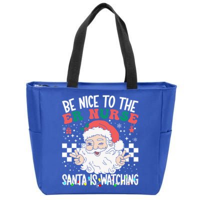 Be Nice To The Er Nurse Santa Is Watching Christmas Nursing Gift Zip Tote Bag