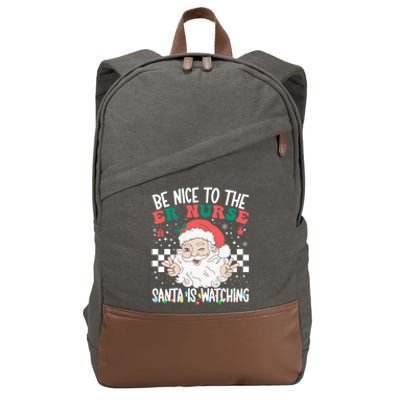 Be Nice To The Er Nurse Santa Is Watching Christmas Nursing Gift Cotton Canvas Backpack