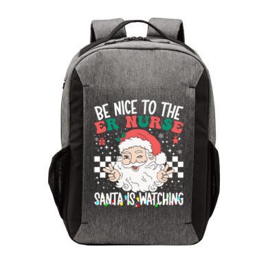 Be Nice To The Er Nurse Santa Is Watching Christmas Nursing Gift Vector Backpack