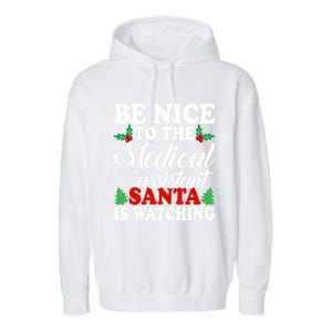 Be Nice To The Medical Assistant Santa Is Watching Xmas Meaningful Gift Garment-Dyed Fleece Hoodie