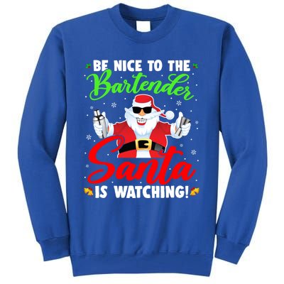 Be Nice To The Bartender Santa Is Watching Xmas Bartender Gift Tall Sweatshirt