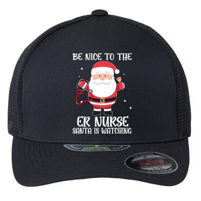 Be Nice To The Er Nurse Santa Is Watching Nursing Christmas Meaningful Gift Flexfit Unipanel Trucker Cap