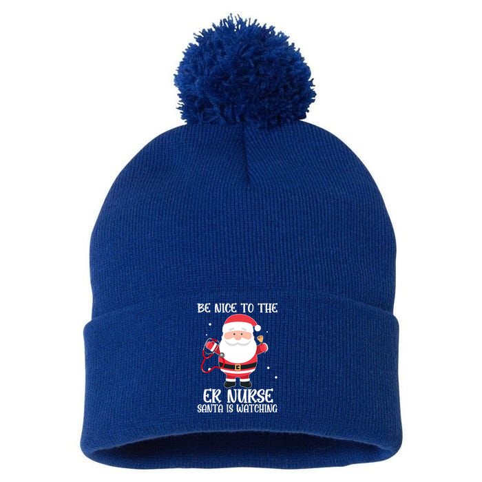 Be Nice To The Er Nurse Santa Is Watching Nursing Christmas Meaningful Gift Pom Pom 12in Knit Beanie