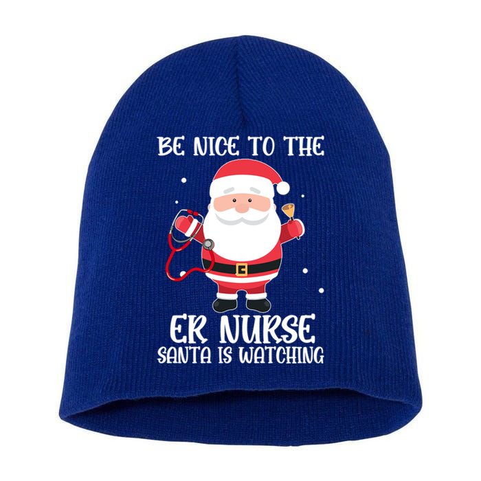 Be Nice To The Er Nurse Santa Is Watching Nursing Christmas Meaningful Gift Short Acrylic Beanie