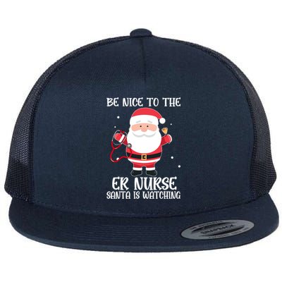 Be Nice To The Er Nurse Santa Is Watching Nursing Christmas Meaningful Gift Flat Bill Trucker Hat