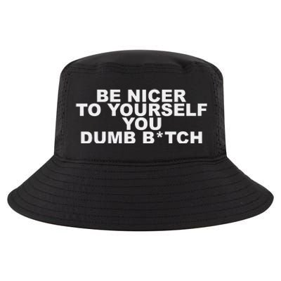 Be Nicer To Yourself You Dumb Bitch Cool Comfort Performance Bucket Hat