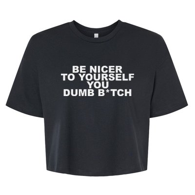 Be Nicer To Yourself You Dumb Bitch Bella+Canvas Jersey Crop Tee