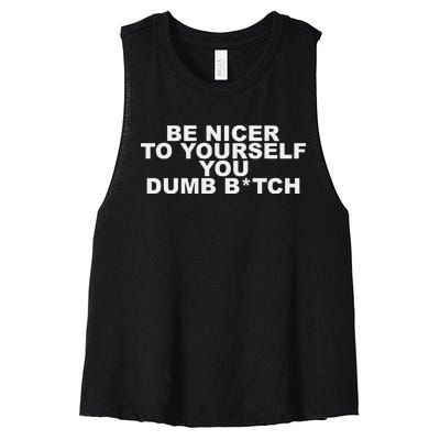 Be Nicer To Yourself You Dumb Bitch Women's Racerback Cropped Tank