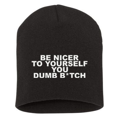 Be Nicer To Yourself You Dumb Bitch Short Acrylic Beanie