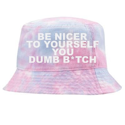 Be Nicer To Yourself You Dumb Bitch Tie-Dyed Bucket Hat