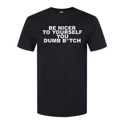 Be Nicer To Yourself You Dumb Bitch Softstyle® CVC T-Shirt