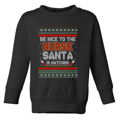 Be Nice To The Nurse Santa Is Watching Ugly Christmas Sweater Toddler Sweatshirt