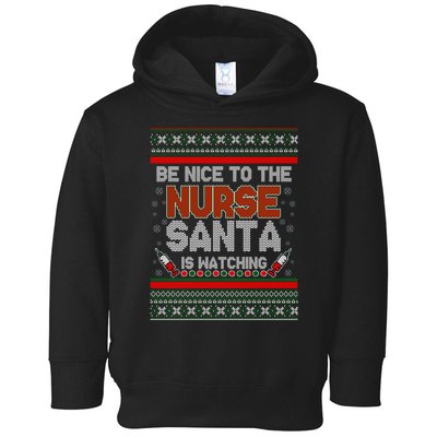 Be Nice To The Nurse Santa Is Watching Ugly Christmas Sweater Toddler Hoodie