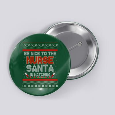 Be Nice To The Nurse Santa Is Watching Ugly Christmas Sweater Button